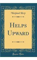 Helps Upward (Classic Reprint)