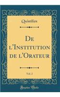 De l'Institution de l'Orateur, Vol. 2 (Classic Reprint)