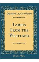 Lyrics from the Westland (Classic Reprint)