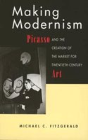 Making Modernism - Picasso & the Creation of the Market for Twentieth Century Art