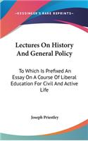 Lectures On History And General Policy: To Which Is Prefixed An Essay On A Course Of Liberal Education For Civil And Active Life(English)