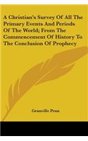 A Christian's Survey Of All The Primary Events And Periods Of The World; From The Commencement Of History To The Conclusion Of Prophecy: (English)