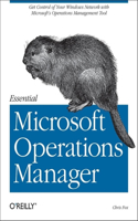 Essential Microsoft Operations Manager: (O'Reilly Ser.)