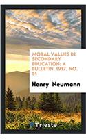 Moral Values in Secondary Education: A bulletin, 1917, No. 51