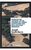 Notes on the Ancestry of the Children of Joseph Smith Harris and Delia Silliman Brodhead