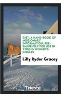 Gist; a hand-book of missionary information, pre-eminently for use in young women's circles