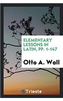 Elementary Lessons in Latin, pp. 1-147
