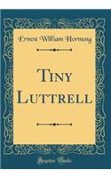 Tiny Luttrell (Classic Reprint)