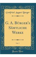 G. A. Bürger's Sämtliche Werke, Vol. 7 (Classic Reprint)