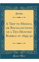 A Trip to Mexico, or Recollections of a Ten-Months' Ramble in 1849-50 (Classic Reprint)