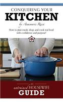 Conquering Your Kitchen: How to Plan Meals, Shop, and Cook Real Food with Confidence and Purpose!