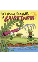 It's Hard to Comb a Grass Toupee