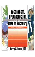 Alcoholism, Drug Addiction, and the Road to Recovery
