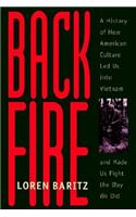 Backfire: A History of How American Culture Led Us Into Vietnam and Made Us Fight the Way We Did