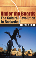 Under the Boards: The Cultural Revolution in Basketball(English)