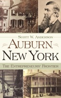 Auburn, New York: The Entrepreneurs' Frontier(New York State Series)