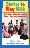 Stories to Play with: Kids' Tales Told With Puppets, Paper, Toys and Imagination(English)