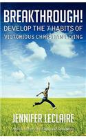 Breakthrough! Develop the 7 Habits of Victorious Christian Living