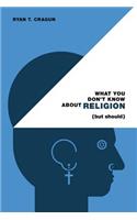 What You Don't Know about Religion (But Should)