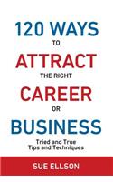 120 Ways To Attract The Right Career Or Business
