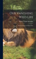 Our Vanishing Wild Life