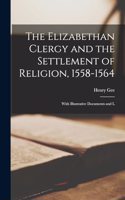 Elizabethan Clergy and the Settlement of Religion, 1558-1564