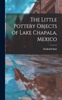 The Little Pottery Objects of Lake Chapala, Mexico