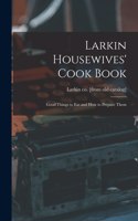 Larkin Housewives' Cook Book; Good Things to eat and how to Prepare Them