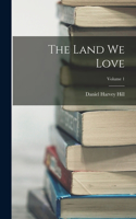 Land We Love; Volume 1