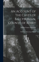 Account of the Caves of Ballybunian, County of Kerry: With Some Minerological Details