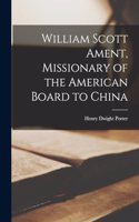 William Scott Ament, Missionary of the American Board to China