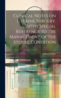 Clinical Notes on Uterine Surgery, With Special Reference to the Management of the Sterile Condition