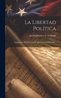 Libertad Política: Fragmentos De Un Curso De Derecho Constitucional...