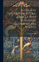 Scholia in Theocritum Vetera. Adiecta Sunt Scholia in Technopaegnia Scripta