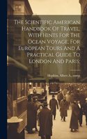 Scientific American Handbook Of Travel, With Hints For The Ocean Voyage, For European Tours And A Practical Guide To London And Paris;