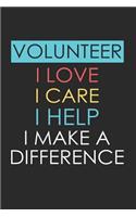 Volunteer I Love I Care I Help I Make a Difference: Volunteer Appreciation Gift Notebook (Journal, Diary)