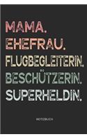 Mama. Ehefrau. Flugbegleiterin. Beschützerin. Superheldin. - Notizbuch: Journal Zeichenbuch für Mutter Mama - Geschenk zum Muttertag Geburtstag für Mütter Mamas Frauen - Muttertagsgeschenk Geburtstagsgeschenk - 110 weiße
