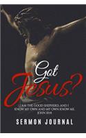 Got Jesus? Sermon Journal