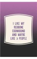 I Like My Redbone Coonhound & Like 3 People