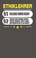 Ethiklehrer §1 Ich Habe Immer Recht §2 Sollte Ich Einmal Nicht Recht Haben, Tritt Ganz Automatisch §1 In Kraft