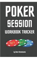 Poker Session Workbook Tracker: Track And Note Your Poker Session, Mindset Notes, Strategy Ideas, Gameplans And More! (For Cash Game, Spin And Go And Tournament Players, For Dummie