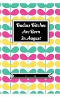 Badass Bitches Are Born In August