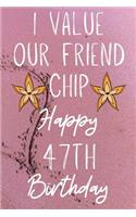 I Value Our Friend Chip Happy 47th Birthday