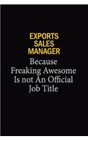 Exports Sales Manager Because Freaking Awesome Is Not An Official Job Title
