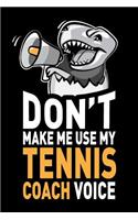 Don't Make Me Use My Tennis Coach Voice