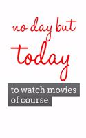 No Day But Today to Watch Movies of Course: Journal for Movie Enthusiasts