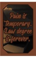 Pain Is Temporary. Law Degree Is Forever.