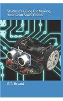 Student's Guide for Making Your Own Small Robot
