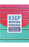 Keep Moving Forward - A Notebook for Entrepreneurs