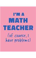 I'm a Math Teacher (of course, I have problems)